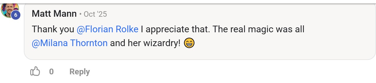 Skool comment by Matt Mann: "Thank you @Florian Rolke I appreciate that. The real magic was all @Milana Thornton and her wizardry! 😁" (thanking Florian Rolke)