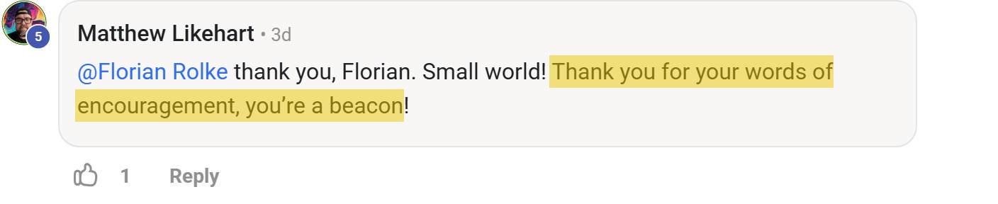 Skool comment by Matthew Likehart: "@Florian Rolke thank you, Florian. Small world! Thank you for your words of encouragement, you’re…" (thanking Florian Rolke)